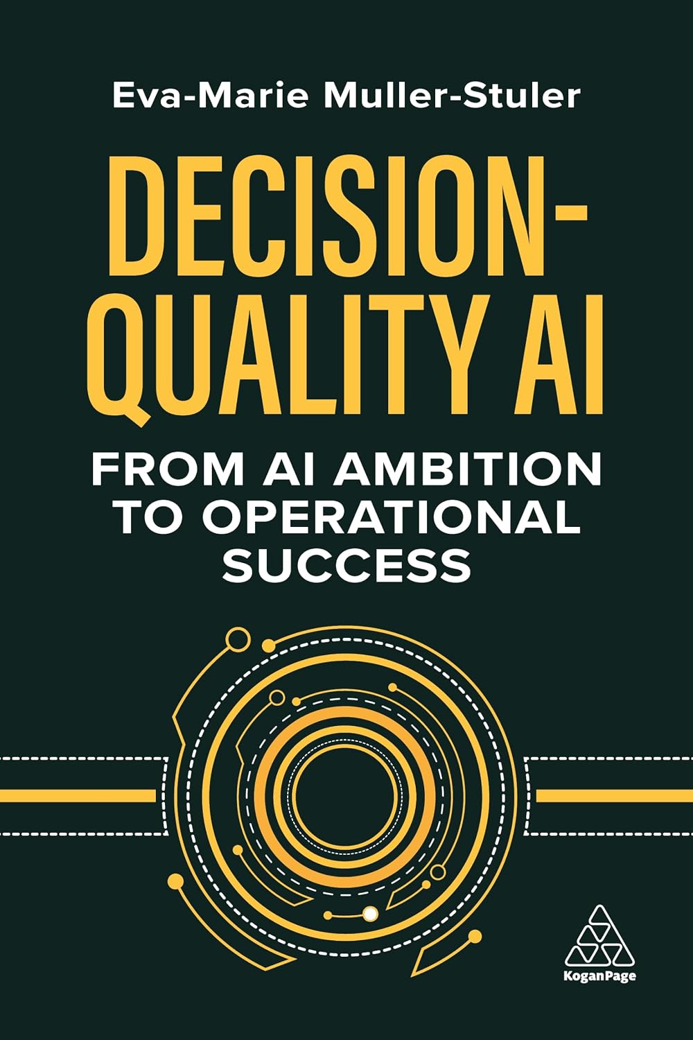 Official hardcover book cover of Decision-Quality AI: From AI Ambition to Operational Success by Dr. Eva-Marie Muller-Stuler, published by Kogan Page